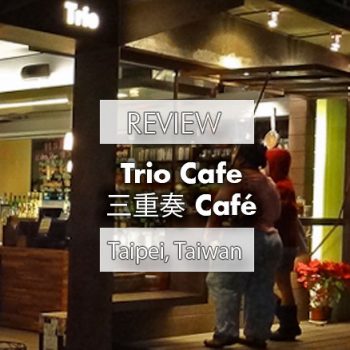 TRIO CAFE (三重奏 Café), TAIPEI RESTAURANT REVIEW