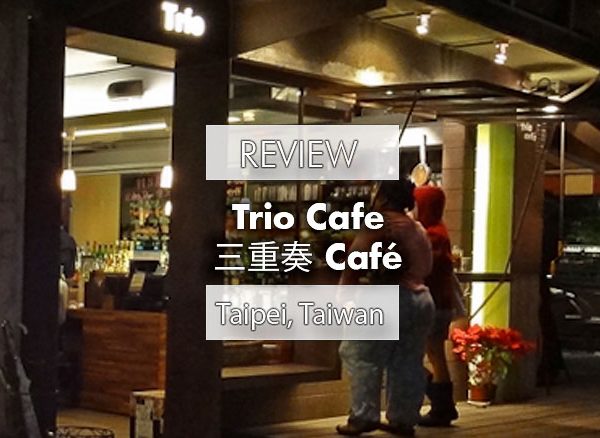 TRIO CAFE (三重奏 Café), TAIPEI RESTAURANT REVIEW