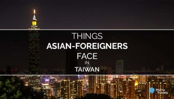 Things Asian-Foreigners Face in Taiwan