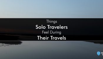 Things Solo Travelers Feel During Their Travels