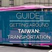 Getting Around Taiwan: A Guide to Transportation for Foreign & Solo-Travelers
