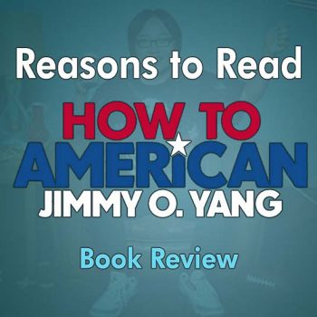 Reasons to Read How To American by Jimmy O. Yang Book Review