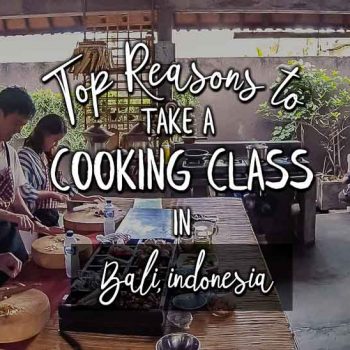 Top Reasons to Take a Cooking Class in Bali, Indonesia