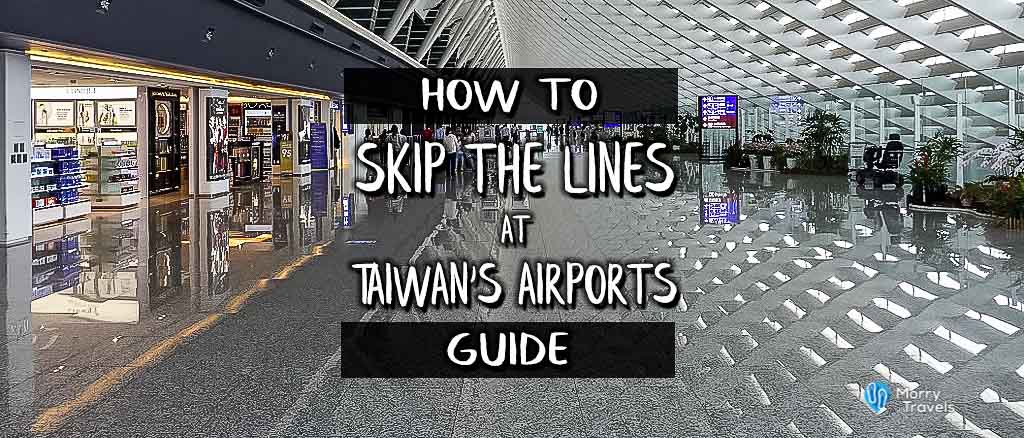 Morry Travels How to Skip the Line at Taiwan's Airports