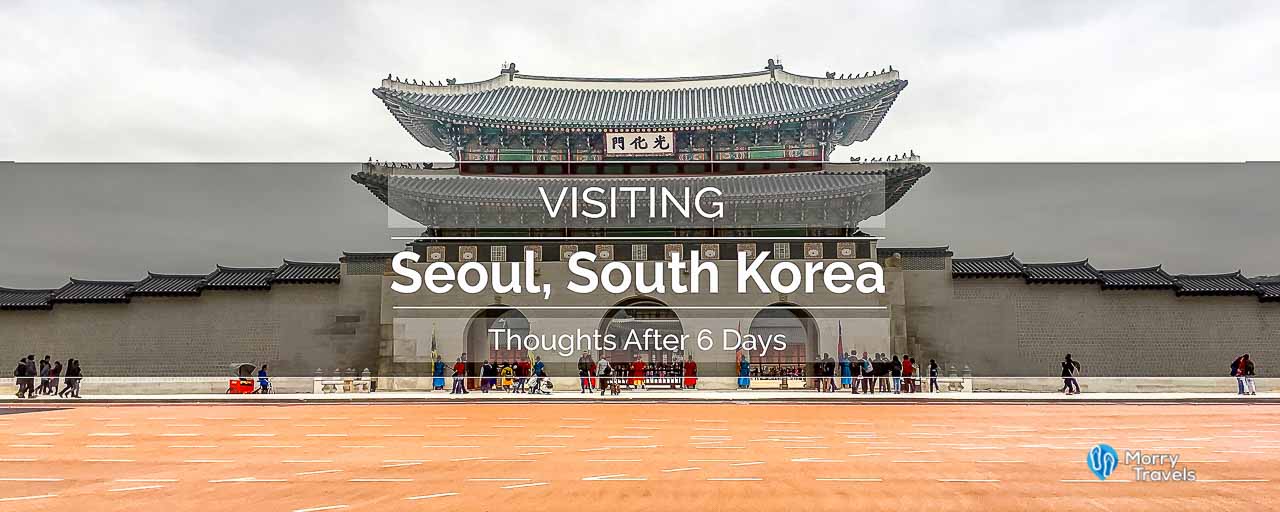 Visiting Seoul South Korea Thoughts After 6 Days